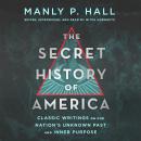 Secret History of America: Classic Writings on Our Nation's Unknown Past and Inner Purpose, Manly P. Hall