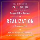 Beyond the Known: Realization: A Channeled Text Audiobook