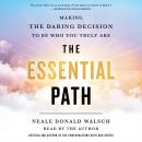 The Essential Path: Making the Daring Decision to Be Who You Truly Are Audiobook