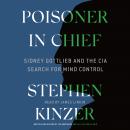 Poisoner in Chief: Sidney Gottlieb and the CIA Search for Mind Control Audiobook