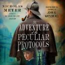 The Adventure of the Peculiar Protocols: Adapted from the journals of John H. Watson, M.D. Audiobook