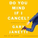 Do You Mind If I Cancel?: (Things That Still Annoy Me) Audiobook