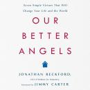 Our Better Angels: Seven Simple Virtues that Will Change Your Life and the World Audiobook