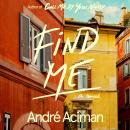 Find Me: A Novel, André Aciman