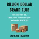 Billion Dollar Brand Club: How Dollar Shave Club, Warby Parker, and Other Disruptors Are Remaking Wh Audiobook