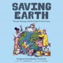 Saving Earth: Climate Change and the Fight for Our Future Audiobook