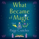 What Became of Magic: A Novel Audiobook