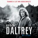 Thanks a Lot Mr Kibblewhite: My Story, Roger Daltrey