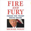 Fire and Fury: Inside the Trump White House, Michael Wolff