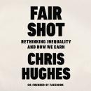 Fair Shot: Rethinking Inequality and How We Earn, Chris Hughes