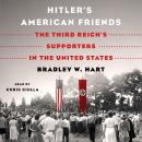 Hitler's American Friends: The Third Reich's Supporters in the United States Audiobook