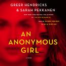 Anonymous Girl: A Novel, Greer Hendricks, Sarah Pekkanen