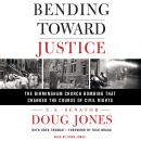 Bending Toward Justice: The Birmingham Church Bombing that Changed the Course of Civil Rights Audiobook