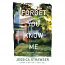 Forget You Know Me: A Novel Audiobook