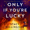 Cover of Only If You're Lucky: A Novel