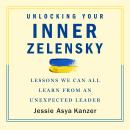 Unlocking Your Inner Zelensky: Lessons We Can All Learn from an Unexpected Leader Audiobook