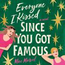 Everyone I Kissed Since You Got Famous: A Novel Audiobook