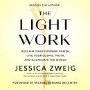 The Light Work: Reclaim Your Feminine Power, Live Your Cosmic Truth, and Illuminate the World Audiobook