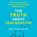 The Truth About Immigration: Why Successful Societies Welcome Newcomers Audiobook
