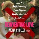 Reinventing Love: How the Patriarchy Sabotages Heterosexual Relations Audiobook
