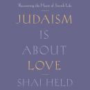 Judaism Is About Love: Recovering the Heart of Jewish Life Audiobook