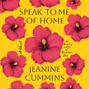 Cover of Speak to Me of Home: A Novel
