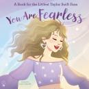 You Are Fearless: A Book for the Littlest Taylor Swift Fans Audiobook