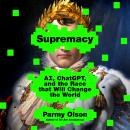 Supremacy: AI, ChatGPT, and the Race That Will Change the World Audiobook