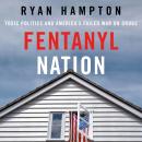 Fentanyl Nation: Toxic Politics and America's Failed War on Drugs Audiobook