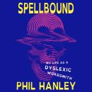 Spellbound: My Life as a Dyslexic Wordsmith Audiobook