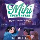 Mihi Ever After: Home Sweet Home Audiobook