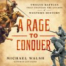 A Rage to Conquer: Twelve Battles That Changed the Course of Western History Audiobook