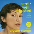 Cover of Semi-Well-Adjusted Despite Literally Everything: A Memoir