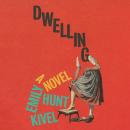 Dwelling: A Novel Audiobook