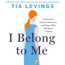 Cover of The I Belong to Me: A Survivor’s Guide to Recovery and Hope after Religious Trauma