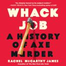 Cover of Whack Job: A History of Axe Murder