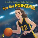 You Are Powerful: A Book for the Littlest Caitlin Clark Fans Audiobook