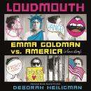 Cover of Loudmouth: Emma Goldman vs. America (A Love Story)