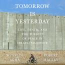 Tomorrow Is Yesterday: Life, Death, and the Pursuit of Peace in Israel/Palestine Audiobook