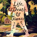 Cover of Life, and Death, and Giants: A Novel