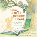How a Bear Became a Book: The Collaboration That Created Winnie-the-Pooh Audiobook