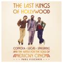 Cover of The Last Kings of Hollywood: Coppola, Lucas, Spielberg—and the Battle for the Soul of American Cinema