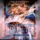 This Wretched Beauty: A Dorian Gray Remix Audiobook