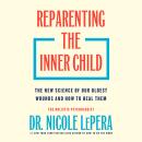 Cover of Reparenting the Inner Child: The New Science of Our Oldest Wounds and How to Heal Them