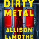 Cover of Dirty Metal: A Novel