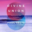 Divine Union: The Essential Path to Oneness Audiobook