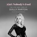 Cover of Ain't Nobody's Fool: The Life and Times of Dolly Parton