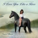 I Love You Like a River: Celebrating Love, Family, and Milestones for Baby Showers, Birthdays, Graduation Audiobook