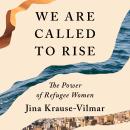 We Are Called to Rise: The Power of Refugee Women Audiobook