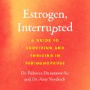 The Estrogen, Interrupted: A Guide to Surviving and Thriving in Perimenopause Audiobook